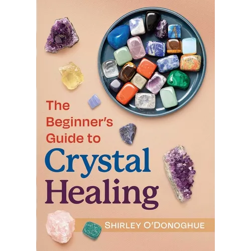 The Beginner's Guide to Crystal Healing