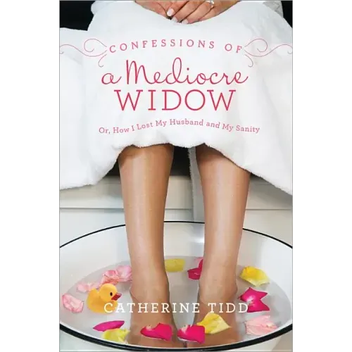 Confessions of a Mediocre Widow: Or, How I Lost My Husband and My Sanity