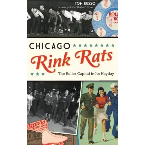 Chicago Rink Rats: The Roller Capital in Its Heyday