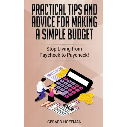 Practical Tips and Advice for Making a Simple Budget: Stop Living from Paycheck to Paycheck!