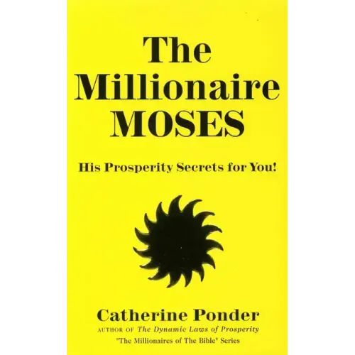 The Millionaire Moses: His Prosperity Secrets for You! (Millionaires of the Bible Series)