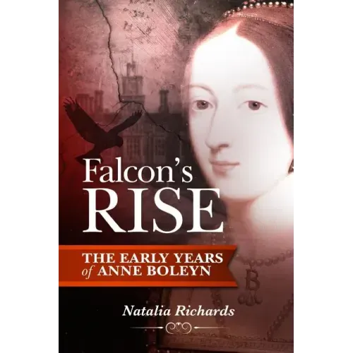 Falcon's Rise: The Early Years of Anne Boleyn