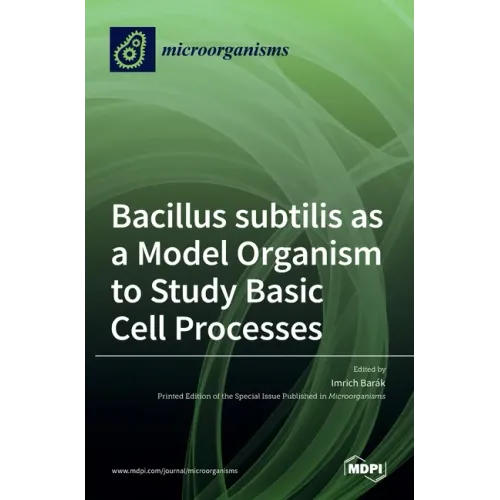 Bacillus subtilis as a Model Organism to Study Basic Cell Processes