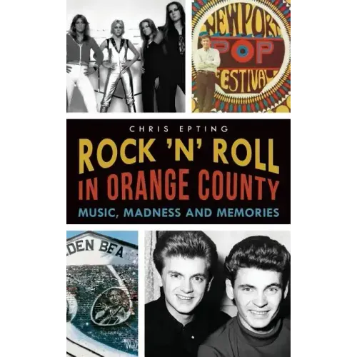 Rock 'n' Roll in Orange County: Music, Madness and Memories