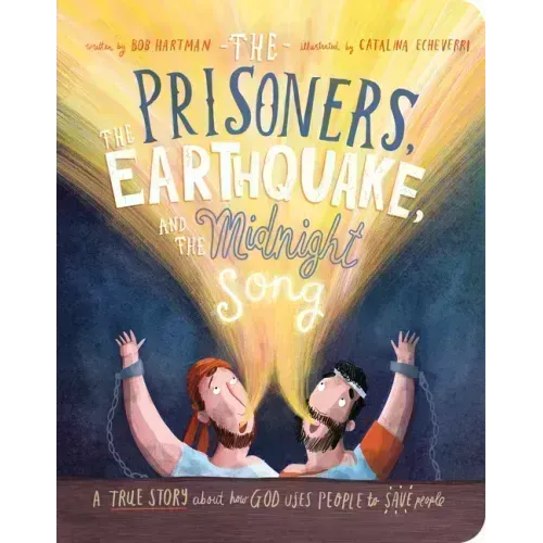 The Prisoners, the Earthquake and the Midnight Song Board Book: A True Story about How God Uses People to Save People