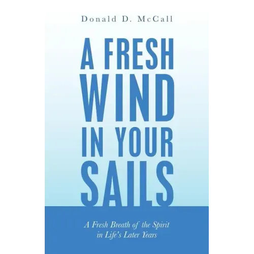 A Fresh Wind in Your Sails: A Fresh Breath of the Spirit in Life's Later Years