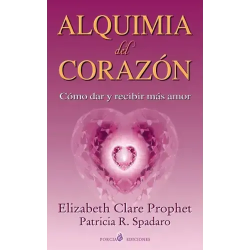 Alquimia del corazon: Como dar y recibir mas amor