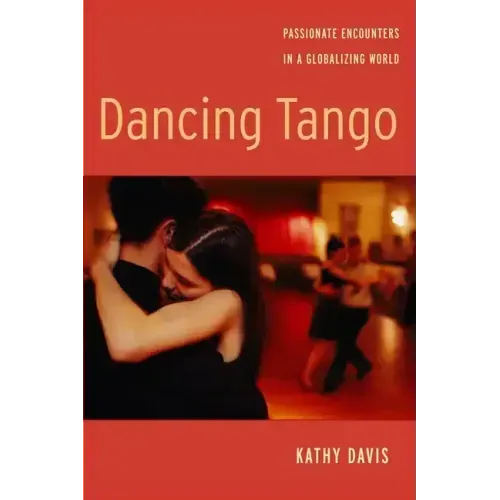 Dancing Tango: Passionate Encounters in a Globalizing World