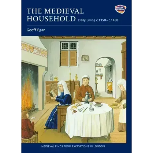 The Medieval Household: Daily Living C.1150-C.1450