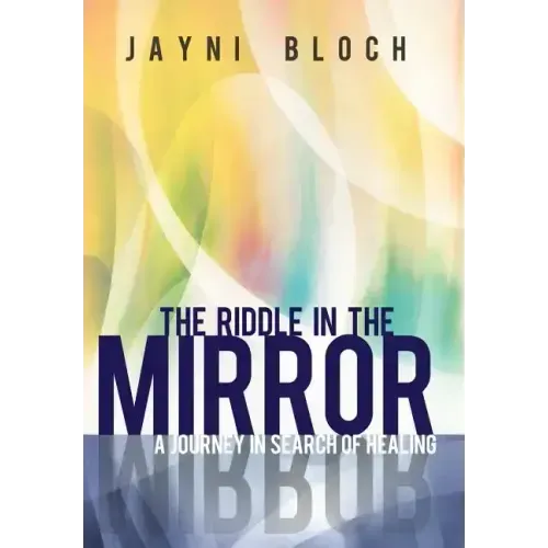 The Riddle in the Mirror: A Journey in Search of Healing