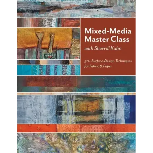 Mixed-Media Master Class with Sherrill Kahn: 50+ Surface-Design Techniques for Fabric & Paper