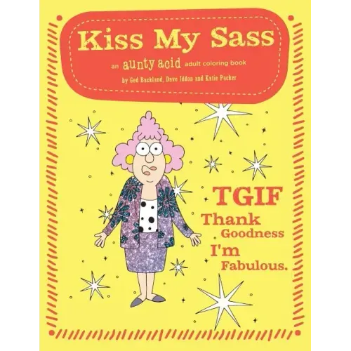 Kiss My Sass: An Aunty Acid Adult Coloring Book