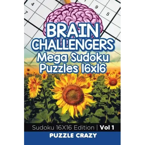 Brain Challengers Mega Sudoku Puzzles 16x16 Vol 1: Sudoku 16X16 Edition