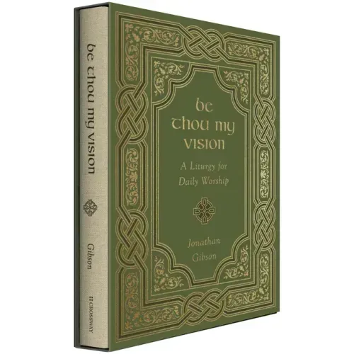 Be Thou My Vision: A Liturgy for Daily Worship