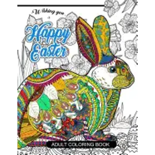 Happy Easter Adult Coloring book: Rabbit and Egg Designs for Adults, Teens, Kids, toddlers Children of All Ages