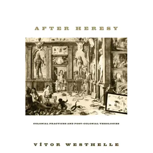 After Heresy: Colonial Practices and Post-Colonial Theologies