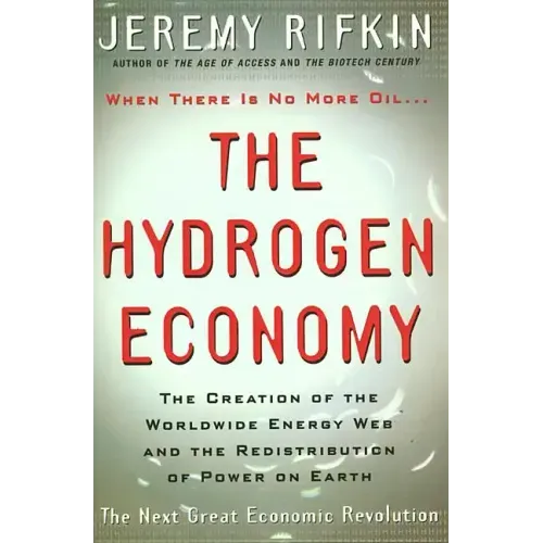 Hydrogen Economy: The Creation of the Worldwide Energy Web and the Redistribution of Power on Earth