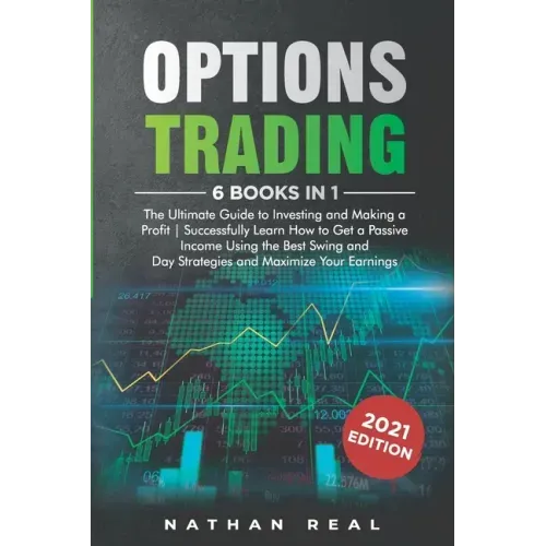 Options Trading: 6 in 1: The Ultimate Guide to Investing and Making a Profit - Successfully Learn How to Get a Passive Income Using the