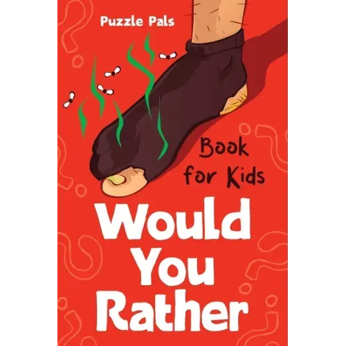 Would You Rather For Kids: 200 Silly Scenarios, Hilarious Questions and Challenging Family Fun