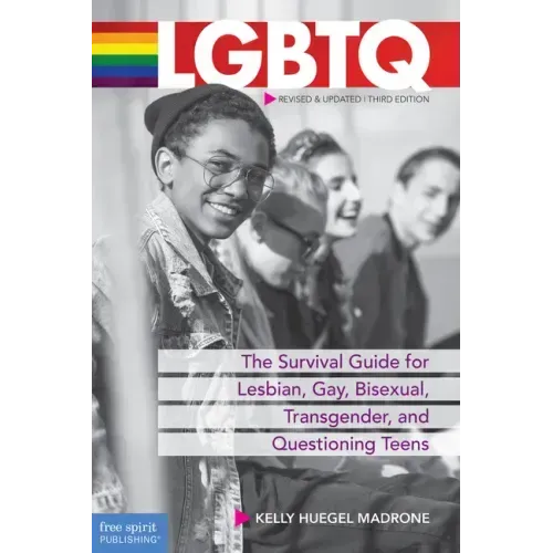 LGBTQ: The Survival Guide for Lesbian, Gay, Bisexual, Transgender, and Questioning Teens