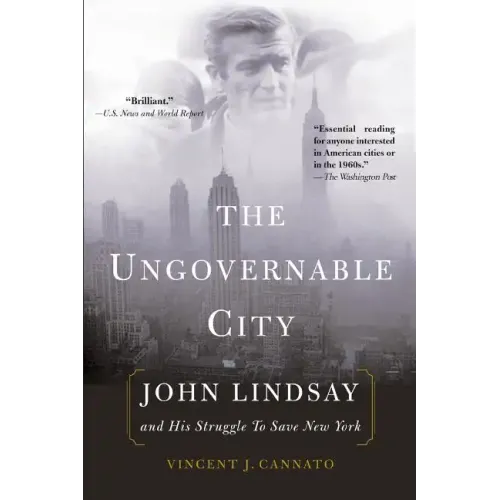 The Ungovernable City: John Lindsay and His Struggle to Save New York