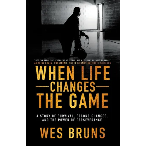 When Life Changes the Game: A Story of Survival, Second Chances, and the Power of Perseverance