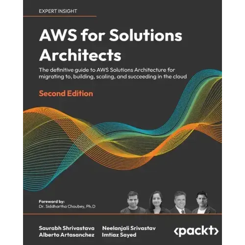 AWS for Solutions Architects - Second Edition: The definitive guide to AWS Solutions Architecture for migrating to, building, scaling, and succeeding