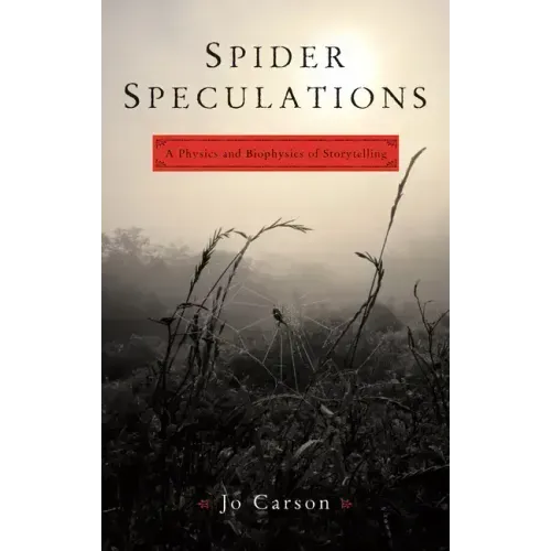 Spider Speculations: A Physics and Biophysics of Storytelling
