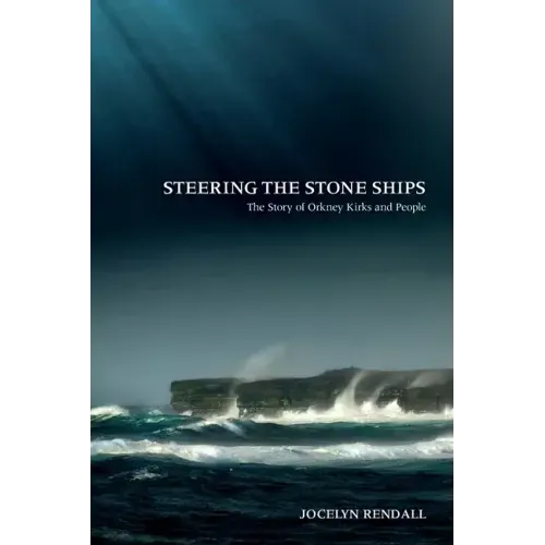 Steering the Stone Ships: A Story of Orkney Kirks and People
