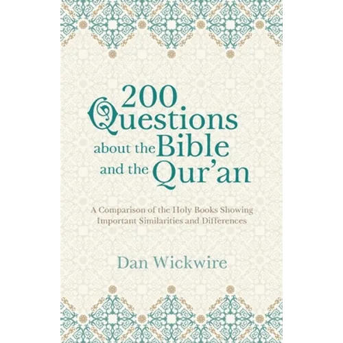 200 Questions about the Bible and the Qur'an: A Comparison of the Holy Books Showing Important Similarities and Differences