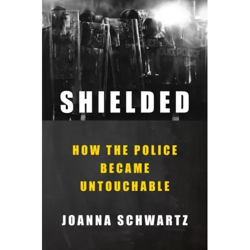 Shielded: How the Police Became Untouchable