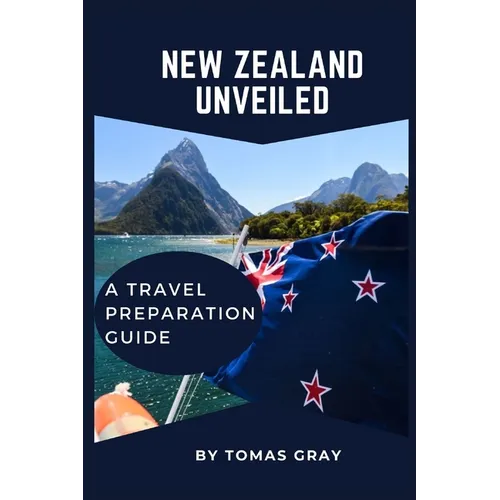 New Zealand Unveiled: A Travel Preparation Guide