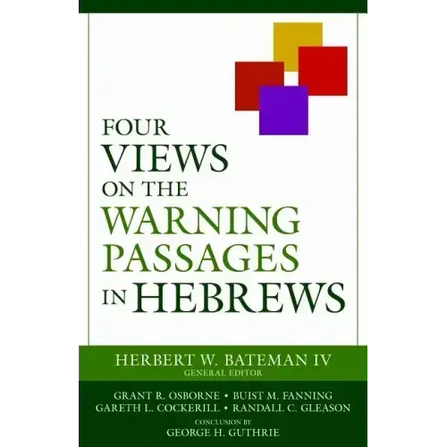 Four Views on the Warning Passages in Hebrews
