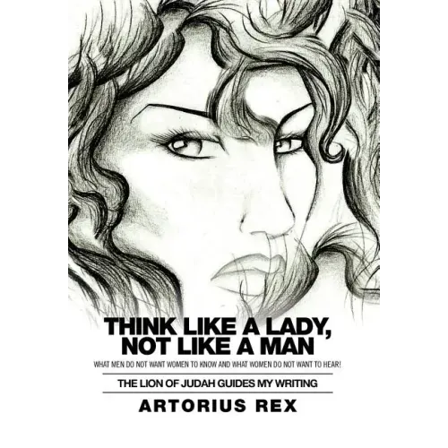 Think Like a Lady, Not Like a Man: What Men Do Not Women to Know and What Women Do Not Want to Hear!