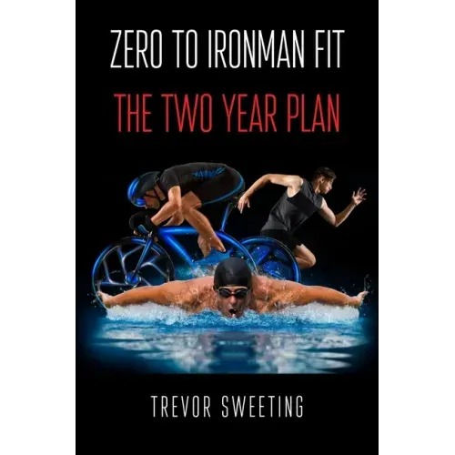 Zero to Ironman Fit: The Two Year Plan