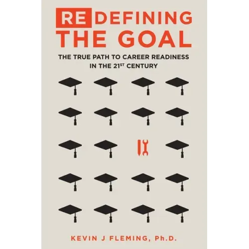 (Re)Defining the Goal: The True Path to Career Readiness in the 21st Century