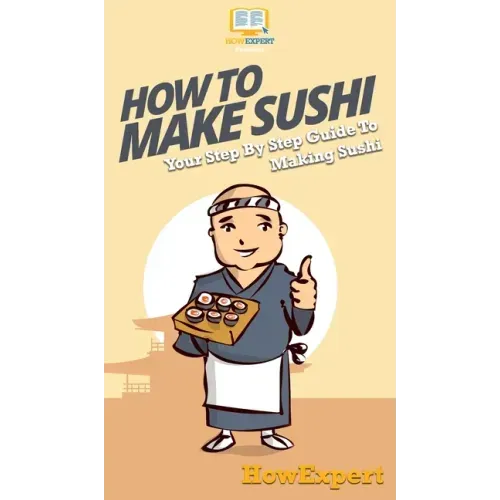 How To Make Sushi: Your Step By Step Guide To Making Sushi