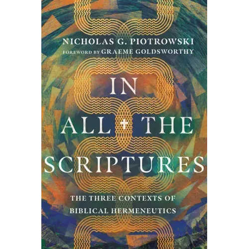 In All the Scriptures: The Three Contexts of Biblical Hermeneutics