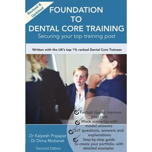 Foundation To Dental Core Training: Securing Your Top Training Post 2nd Edition: Now includes BONUS Dental Portfolio Chapter with detailed examples