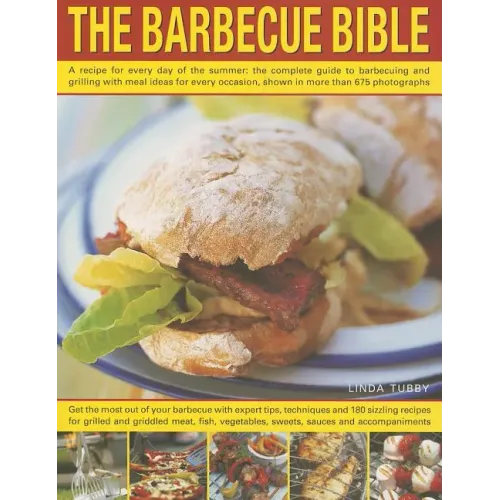The Barbecue Bible: A Recipe for Every Day of the Summer: The Complete Guide to Barbecuing and Grilling with Meal Ideas for Every Occasion