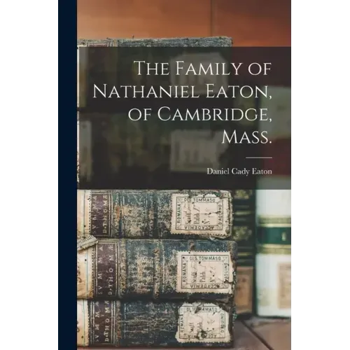 The Family of Nathaniel Eaton, of Cambridge, Mass.
