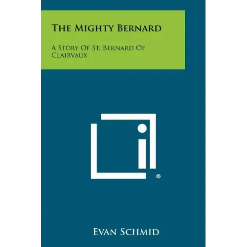 The Mighty Bernard: A Story Of St. Bernard Of Clairvaux