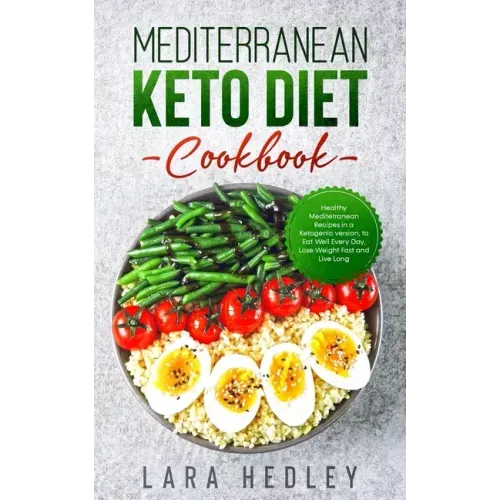 Mediterranean Keto Diet Cookbook: Healthy Mediterranean Recipes in a Ketogenic version, to Eat Well Every Day, Lose Weight Fast and Live Long