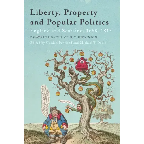 Liberty, Property and Popular Politics: England and Scotland, 1688-1815. Essays in Honour of H. T. Dickinson