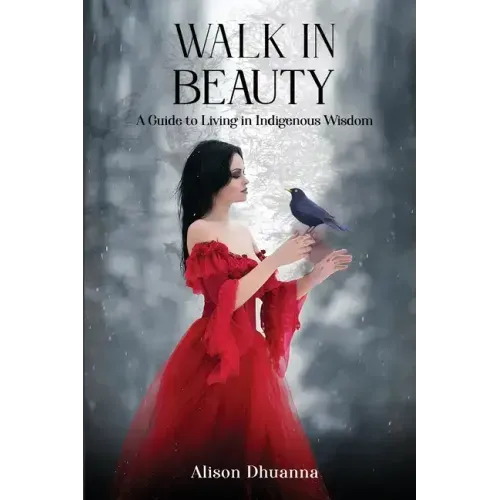 Walk in Beauty: A Guide to Living in Indigenous Wisdom