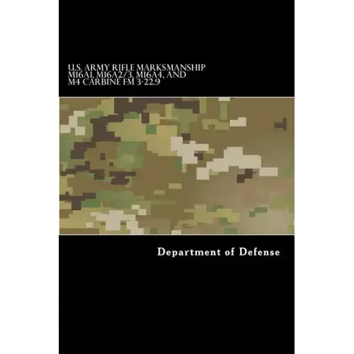 U.S. Army RIFLE MARKSMANSHIP M16A1, M16A2/3, M16A4, AND M4 CARBINE FM 3-22.9