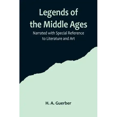 Legends of the Middle Ages; Narrated with Special Reference to Literature and Art