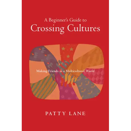 A Beginner's Guide to Crossing Cultures: How Who You Are Shapes What You Do