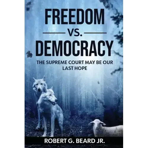 Freedom vs. Democracy: The Supreme Court May Be Our Last Hope