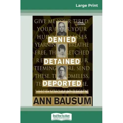 Denied, Detained, Deported: Stories from the Dark Side of American Immigration (16pt Large Print Edition)